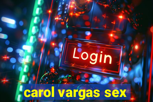 carol vargas sex